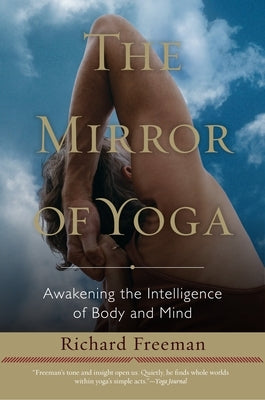 The Mirror of Yoga: Awakening the Intelligence of Body and Mind by Freeman, Richard