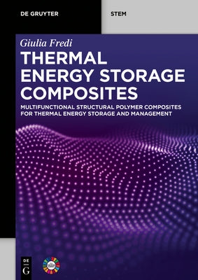 Thermal Energy Storage Composites: Multifunctional Structural Polymer Composites for Thermal Energy Storage and Management by Fredi, Giulia