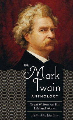 The Mark Twain Anthology (Loa #199): Great Writers on His Life and Work by Fisher Fishkin, Shelley