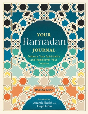 Your Ramadan Journal: Embrace Your Spirituality and Rediscover Your Purpose by Khan, Humza