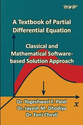 A Textbook of Partial Differential Equation: Classical and Mathematical Software-based Solution Approach by Patel, Yogeshwari F.