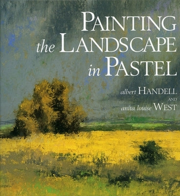 Painting the Landscape in Pastel by Handell, Albert
