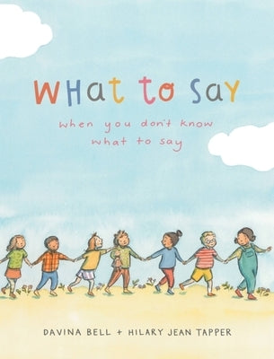 What to Say When You Don't Know What to Say by Bell, Davina