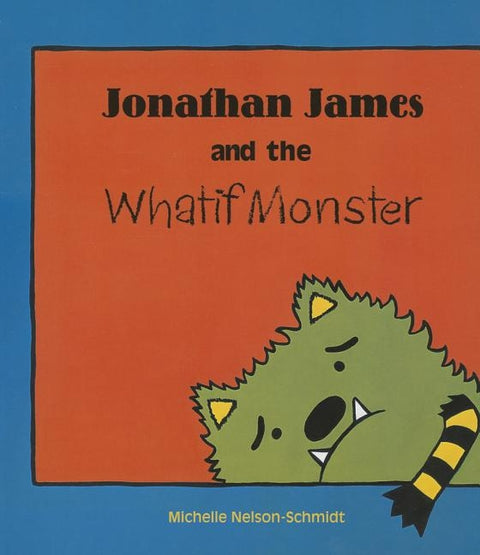 Jonathan James and the Whatif Monster by Nelson-Schmidt, Michelle