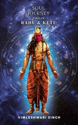 Soul Journey Through Rahu & Ketu by Singh, Vimleshwari