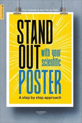 Stand Out with Your Scientific Poster: A Step by Step Approach by Verlinden, Toon