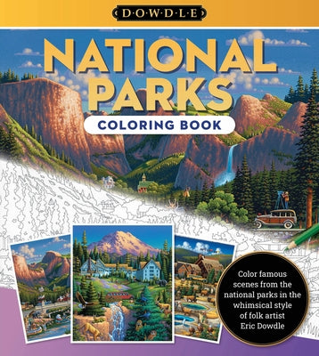 Eric Dowdle Coloring Book: National Parks: Color Famous Scenes from the National Parks in the Whimsical Style of Folk Artist Eric Dowdle by Dowdle, Eric