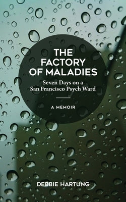 The Factory of Maladies by Hartung, Debbie