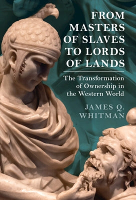 From Masters of Slaves to Lords of Lands by Whitman, James Q.