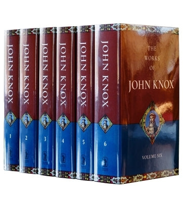 Works of John Knox: 6 Volume Set by Knox, John