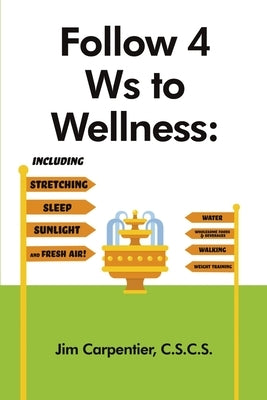 Follow 4 Ws to Wellness: Including Stretching, Sleep, Sunlight, and Fresh Air! by Carpentier, C. S. C. S.