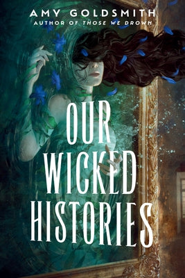 Our Wicked Histories by Goldsmith, Amy