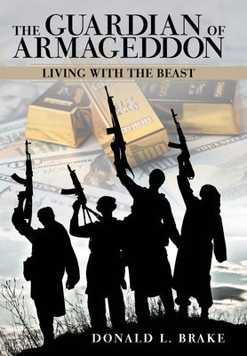 The Guardian of Armageddon: Living with the Beast by Brake, Donald L.