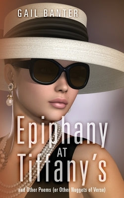 Epiphany at Tiffany's: and Other Poems (or Other Nuggets of Verse) by Banter, Gail