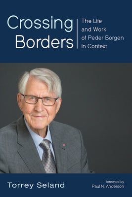 Crossing Borders: The Life and Work of Peder Borgen in Context by Seland, Torrey