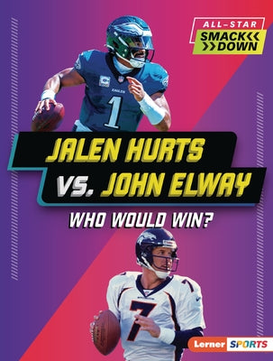 Jalen Hurts vs. John Elway: Who Would Win? by Stanley, Joe