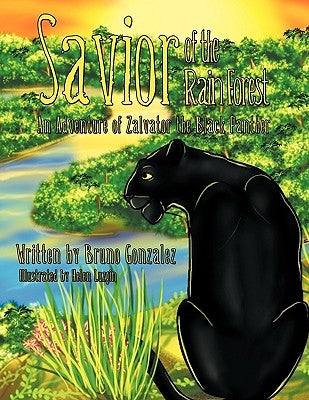 Savior of the Rain Forest: An Adventure of Zalvator the Black Panther by Gonzalez, Bruno