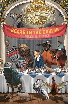 Bears in the Caviar by Thayer, Charles W.