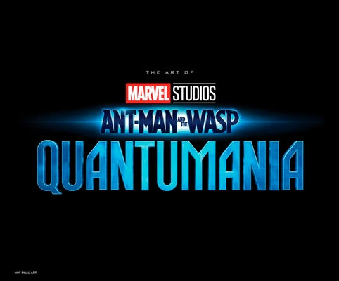 Marvel Studios' Ant-Man & the Wasp: Quantumania - The Art of the Movie by Harrold, Jess