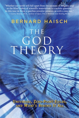 The God Theory: Universes, Zero-Point Fields, and What's Behind It All by Haisch, Bernard