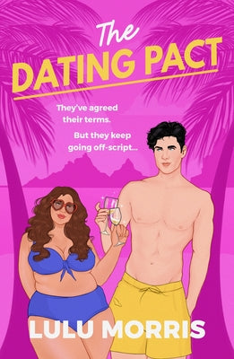 The Dating Pact: They've Agreed Their Terms. But They Keep Going Off-Script... by Morris, Lulu