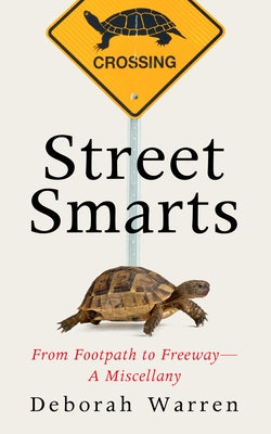 Street Smarts: From Footpath to Freeway--A Miscellany by Warren, Deborah