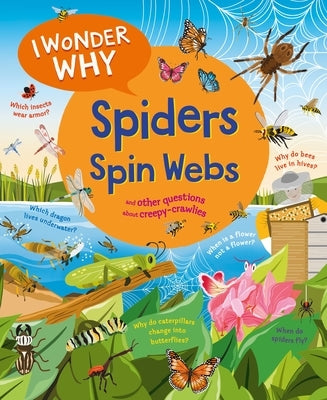 I Wonder Why Spiders Spin Webs: And Other Questions about Creepy Crawlies by O'Neill, Amanda