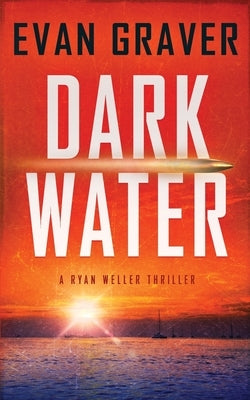 Dark Water: A Ryan Weller Thriller - Book 1 by Graver, Evan