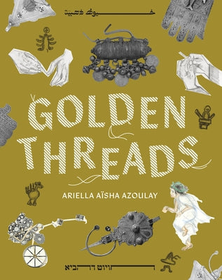 Golden Threads by Azoulay, Ariella A?sha