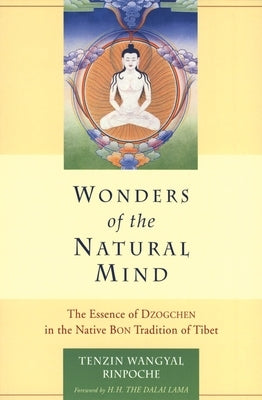 Wonders of the Natural Mind: The Essense of Dzogchen in the Native Bon Tradition of Tibet by Wangyal, Tenzin