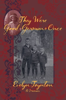 They Were Good Germans Once: A Memoir by Toynton, Evelyn