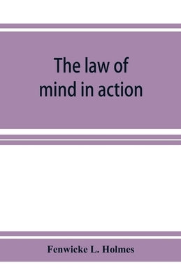 The law of mind in action; daily lessons and treatments in mental and spiritual science by L. Holmes, Fenwicke