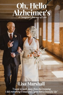Oh, Hello Alzheimer's: A Caregiver's Journey of Love by Marshall