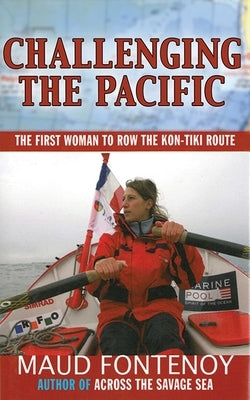 Challenging the Pacific: The First Woman to Row the Kon-Tiki Route by Fontenoy, Maud
