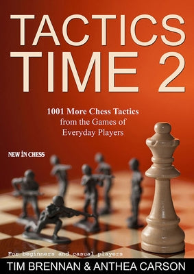 Tactics Time 2: 1001 More Chess Tactics from the Games of Everyday Players by Brennan, Tim