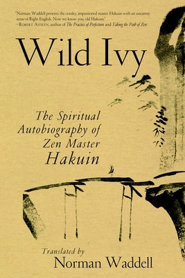 Wild Ivy: The Spiritual Autobiography of Zen Master Hakuin by Ekaku, Hakuin