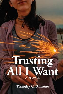 Trusting All I Want by Sansone, Timothy C.