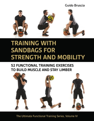 Training with Sandbags for Strength and Mobility: 52 Functional Training Exercises to Build Muscle and Stay Limber by Bruscia, Guido