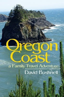 Oregon Coast: A Family Travel Adventure by Bushnell, David