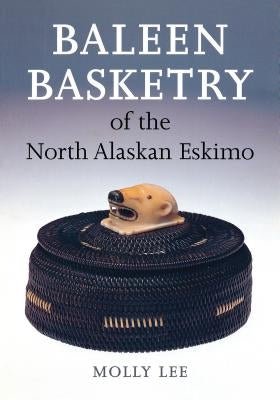 Baleen Basketry of the North Alaskan Eskimo by Lee, Molly