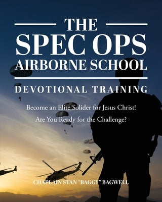 The Spec Ops Airborne School: Devotional Training by Bagwell, Chaplain Stan Baggy
