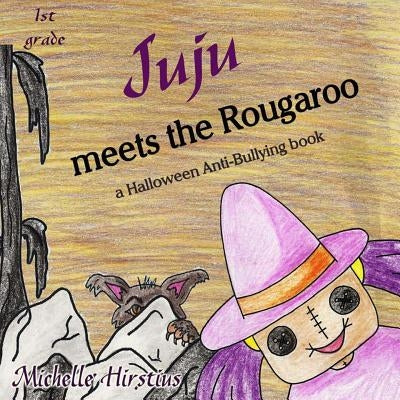 Juju meets the Rougaroo - a Halloween Anti-Bullying book by Hirstius, Michelle
