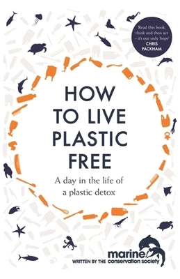 How to Live Plastic Free: A Day in the Life of a Plastic Detox by Society, Marine Conservation