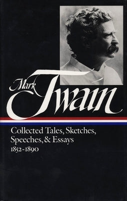 Mark Twain: Collected Tales, Sketches, Speeches, and Essays Vol. 1 1852-1890 (Loa #60) by Twain, Mark