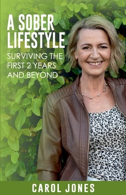 A Sober Lifestyle: Surviving the First 2 Years and Beyond by Jones, Carol