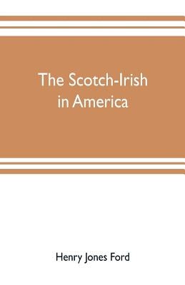 The Scotch-Irish in America by Jones Ford, Henry
