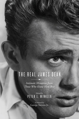 The Real James Dean: Intimate Memories from Those Who Knew Him Best by Winkler, Peter L.