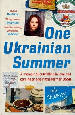 One Ukrainian Summer: A Memoir about Falling in Love and Coming of Age in the Former USSR by Groskop, VIV