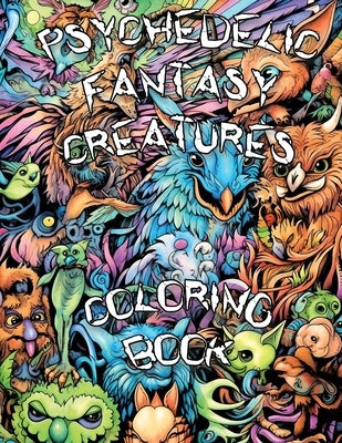 Psychedelic Fantasy Creatures Coloring Book: Embark on a Psychedelic Adventure and Explore the Enchanting Realm of Fantasy Creatures in a Trippy Color by Press, Nerd Designs