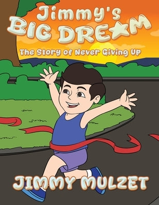Jimmy's Big Dream: The Story of Never Giving Up by Mulzet, Jimmy